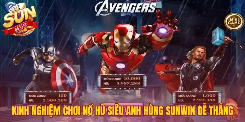 Mẹo chơi nổ hũ Siêu Anh Hùng SUNWIN săn Jackpot hiệu quả